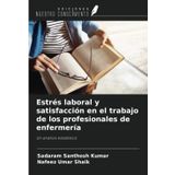 Estrés laboral y satisfacción en el trabajo de los profesionales de enfermería: Un análisis estadístico