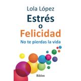 Estrés o Felicidad: No te pierdas la vida (Biblos, Band 8)