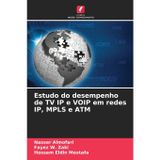 Estudo do desempenho de TV IP e VOIP em redes IP, MPLS e ATM