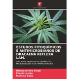 Estudos Fitoquímicos E Antimicrobianos de Dracaena Reflexa Lam.