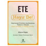 Ete Hayır De! - Hayvansal Ürünleri Azaltmanıza Yardımcı Olacak Basit İpuçları ve Kolay Tarifler Pika Yayınevi