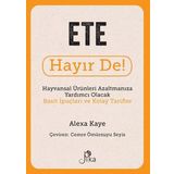 Ete Hayır De! - Hayvansal Ürünleri Azaltmanıza Yardımcı Olacak Basit İpuçları ve Kolay Tarifler