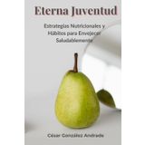 Eterna Juventud: Estrategias Nutricionales y Hábitos para Envejecer Saludablemente