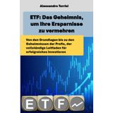ETF: Das Geheimnis, um Ihre Ersparnisse zu vermehren: Von den Grundlagen bis zu den Geheimnissen der Profis, der vollständige Leitfaden für erfolgreiches Investieren.