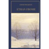 Ethan Frome: Edith Wharton’s Haunting Novella of Love and Regret (Hard Cover)