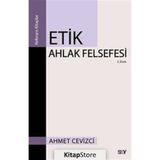Etik Ahlak Felsefesi - Ahmet Cevizci