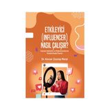 Etkileyici (Influencer) Nasıl Çalışır? Kaynak Faktörleri ve Mekanizmalarına Yönelik Model Önerisi