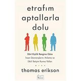 Etrafım Aptallarla Dolu: Dört Kişilik Rengine Göre İnsan Davranışlarını Anlama ve Etkili İletişim Kurma Yolları