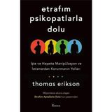 Etrafım Psikopatlarla Dolu: İşte ve Hayatta Manipülasyon ve İstismardan Korunmanın Yolları - Thomas Erikson - standart