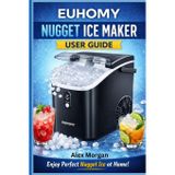 EUHOMY Nugget Ice Maker User Guide: A Complete, Plain-Language Manual for Setup, Daily Use, Cleaning, Maintenance, and Troubleshooting