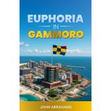 EUPHORIA IN GAMMORO: A Political Fictional Novel of Power, Leadership and the Renaissance of a Nation depicting the mind of the Tactician Gabriel Kalicho Orielo and his rise to power through the odds