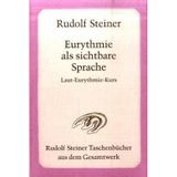 Eurythmie als sichtbare Sprache: Laut-Eurythmie-Kurs. 15 Vorträge, Dornach 1924. 2 Vorträge, Dornach 1922 und Penmaenmawr 1923 (Rudolf Steiner Taschenbücher aus dem Gesamtwerk)