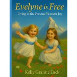 Evelyne is Free: Living in the Present Moment Joy