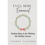 Even Here, Emmanuel: Finding Hope in the Waiting This Holiday Season