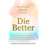 Everybody's Doing It, So Let's Die Better: A 31-Day Companion for Caregivers Facing the Final Chapter with Their Loved One