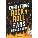 Everything Rock 'N' Roll Fans Should Know: Explore the 1950s Beginnings, 1960s British Invasion, 1970s Hard Rock, 1980s Metal Mayhem, 1990s Alternative, and More!