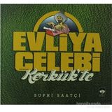 Evliya Çelebi Kerkük'te - Suphi Saatçi