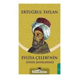 Evliya Çelebinin Izinde Şehirlerimiz - Ertuğrul Taylan