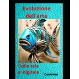 Evoluzione dell'arte: dalla tela al digitale