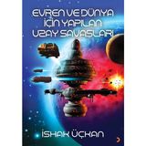 Evren ve Dünya için Yapılan Uzay Savaşları - İshak Üçkan