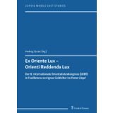 Ex Oriente Lux – Orienti Reddenda Lux: Der 8. Internationale Orientalistenkongress (1889) in Feuilletons von Ignaz Goldziher im Pester Lloyd. ... Hedvig Ujvári (Leipzig Middle East Studies): 11