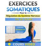 Exercices Somatiques pour la Régulation du Système Nerveux: Un plan de 28 jours pour soulager l'anxiété, stimuler votre nerf vague, en 10 min par jour, avec un cahier interactif et des vidéos.
