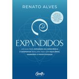 EXPANDIDOS UM GUIA PARA EXPANSÃO DA CONSCIÊNCIA E DESPERTAR PARA UMA VIDA COM EQUILÍBRIO, HARMONIA