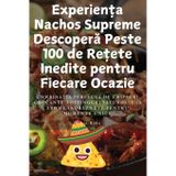 Experiența Nachos Supreme Descoperă Peste 100 de Rețete Inedite pentru Fiecare Ocazie