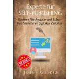 Experte für Self-Publishing: Erobern Sie Amazon und Echo - Ihre Stimme im digitalen Zeitalter (ein Buch bei Amazon veröffentlichen, Buchvermarktung, ... selbst publiziert, Bücher erstellen, Band 1)