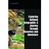 Exploring National Geographic: A Journey Through Discovery and Adventure