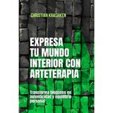 Expresa tu mundo interior con arteterapia: Transforma bloqueos en autenticidad y equilibrio personal