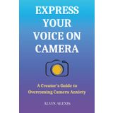 Express Your Voice on Camera: A Creator's Guide to Overcoming Camera Anxiety