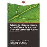 Extrait de plantes comme attractif pour la ponte et larvicide contre les Aedes