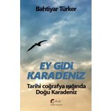 Ey Gidi Karadeniz - Tarihi Coğrafya Işığında Doğu Karadeniz