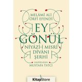 Ey Gönül: Niyazı-i Mısri Divanı Şerhi - Melami Ali Urfi Efendi