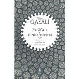 Ey Oğul - Dinin Edepleri; Eyyuhe´l-Veled - El-Edebu Fi´d-Din - İmam Gazali