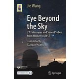 Eye Beyond the Sky: 27 Telescopes and Space Probes, from Hooker to JWST