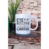 Eye Rolling Is My Cardio Sarkastik Mizah Hediyelik Baskılı Çay Kahve Sunum Kupa Bardak - Beyaz