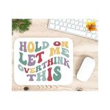 Eylül Design Hold On Let Me Overthink This Baskılı Özel Tasarım Dikdörtgen Kaydırmaz Mousepad - Ayak İz