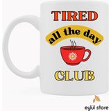 Eylül Design Tired All The Day Club Yazılı Eğlenceli Özel Tasarım Baskılı Kupa Bardak