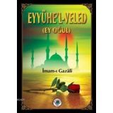 EYYÜHE'L-VELED (EY OĞUL) - İMAM-I GAZALI