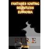 F.I.R.E: Fantasies Igniting Relentless Euphoria