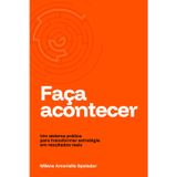 Faça Acontecer: Um sistema prático para transformar estratégia em resultados reais