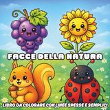 Facce della Natura Libro da Colorare con Linee Spesse e Semplici: Alberi, soli, frutta, verdure e animali con faccine felici – 60 illustrazioni ... spesse per bambini, principianti e anziani
