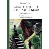 Faccio di tutto per stare peggio