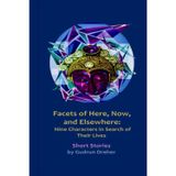 Facets of Here, Now, and Elsewhere: Nine Characters in Search of Their Lives