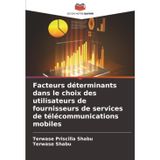 Facteurs déterminants dans le choix des utilisateurs de fournisseurs de services de télécommunications mobiles