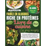 FAIBLE EN GLUCIDES RICHE EN PROTÉINES LIVRE DE CUISINE LES GENS OCCUPÉS: "100 recettes rapides et faciles en 30 minutes avec un plan de repas de 30 jours pour rester mince... (DR. ELLA BOOKS, Band 37)