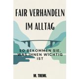 Fair verhandeln im Alltag: So bekommen Sie, was Ihnen wichtig ist