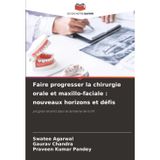 Faire progresser la chirurgie orale et maxillo-faciale: nouveaux horizons et défis